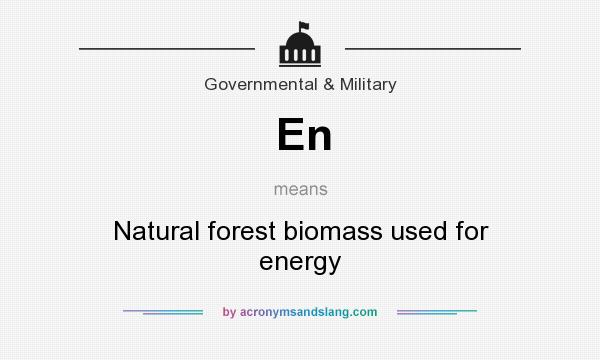 What does En mean? It stands for Natural forest biomass used for energy