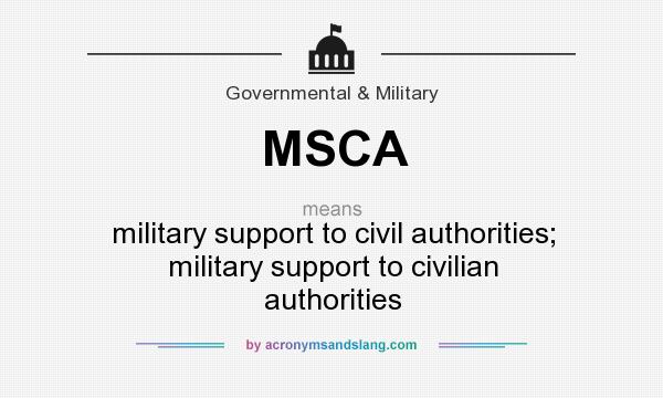 What does MSCA mean? It stands for military support to civil authorities; military support to civilian authorities