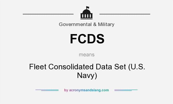 What does FCDS mean? It stands for Fleet Consolidated Data Set (U.S. Navy)