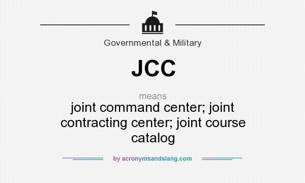 What does JCC mean? It stands for joint command center; joint contracting center; joint course catalog