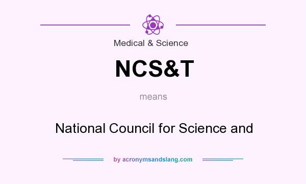 What does NCS&T mean? It stands for National Council for Science and
