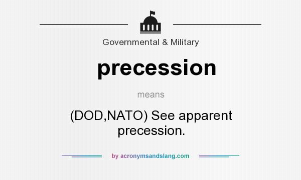 What does precession mean? It stands for (DOD,NATO) See apparent precession.