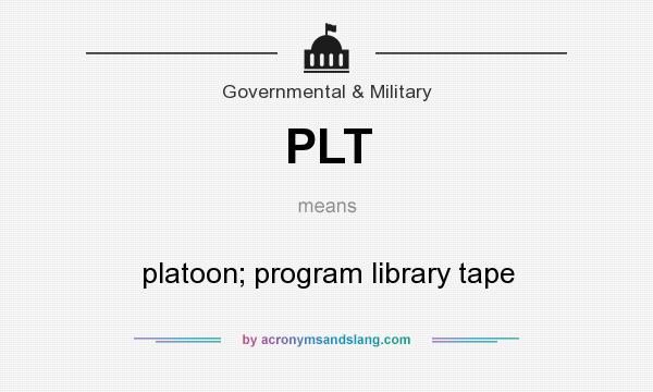 What does PLT mean? It stands for platoon; program library tape