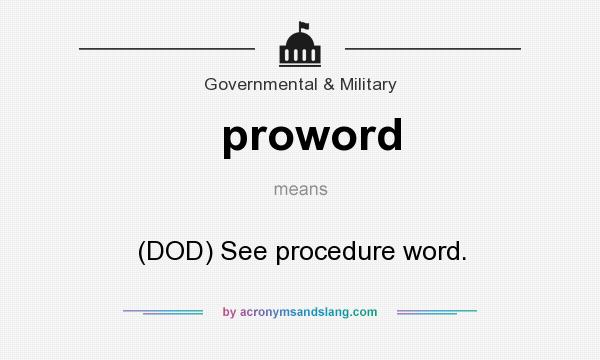 What does proword mean? It stands for (DOD) See procedure word.