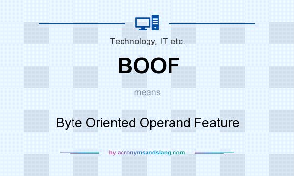 What does BOOF mean? It stands for Byte Oriented Operand Feature
