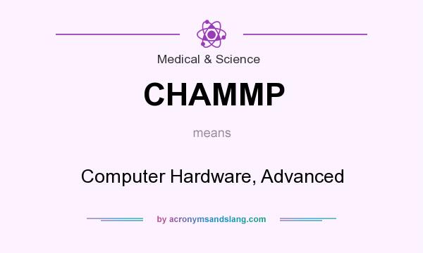 What does CHAMMP mean? It stands for Computer Hardware, Advanced