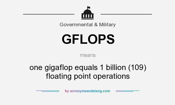 What does GFLOPS mean? It stands for one gigaflop equals 1 billion (109) floating point operations