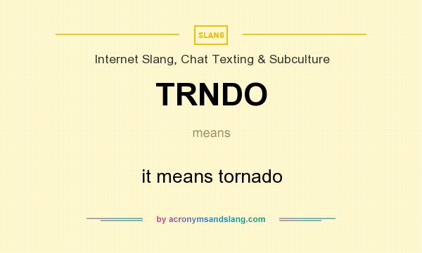 What does TRNDO mean? It stands for it means tornado