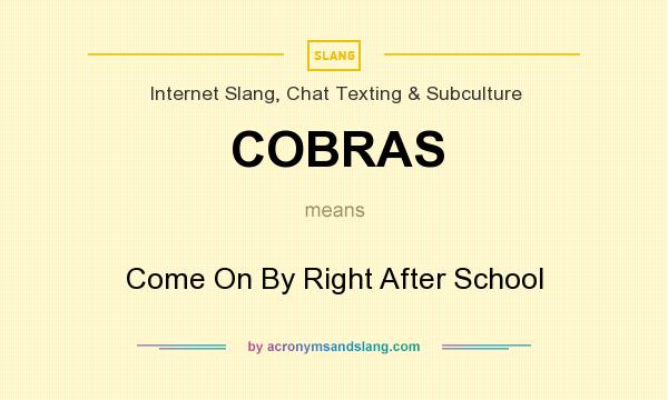 What does COBRAS mean? It stands for Come On By Right After School