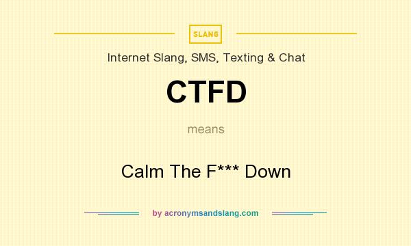 What does CTFD mean? It stands for Calm The F*** Down