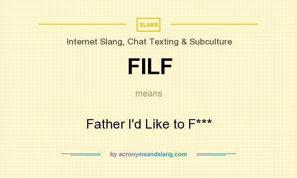 What does FILF mean? It stands for Father I`d Like to F***