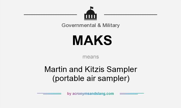 What does MAKS mean? It stands for Martin and Kitzis Sampler (portable air sampler)