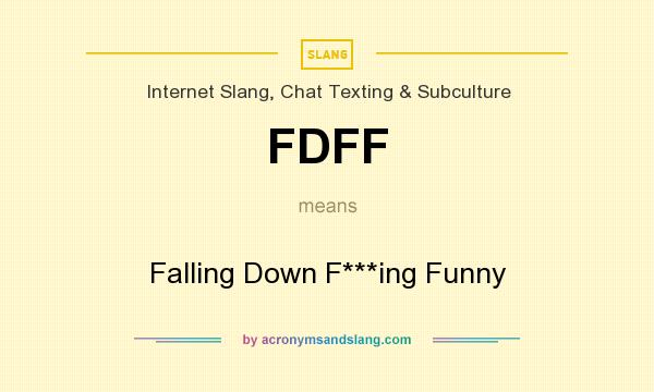 What does FDFF mean? It stands for Falling Down F***ing Funny