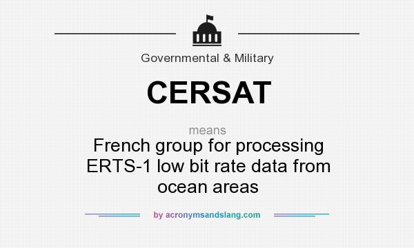 What does CERSAT mean? It stands for French group for processing ERTS-1 low bit rate data from ocean areas