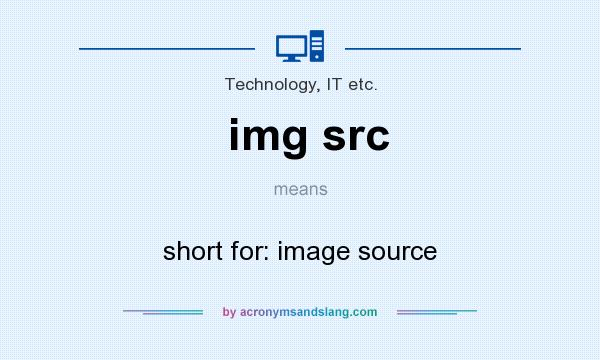 What does img src mean? It stands for short for: image source