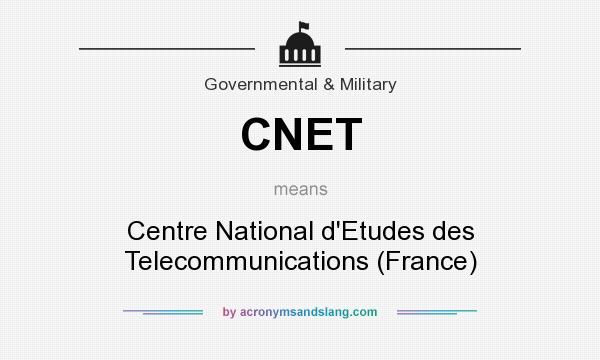 What does CNET mean? It stands for Centre National d`Etudes des Telecommunications (France)