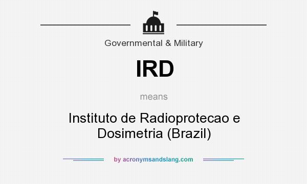 What does IRD mean? It stands for Instituto de Radioprotecao e Dosimetria (Brazil)
