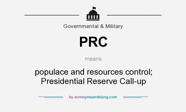 What does PRC mean? It stands for populace and resources control; Presidential Reserve Call-up