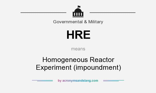 What does HRE mean? It stands for Homogeneous Reactor Experiment (impoundment)