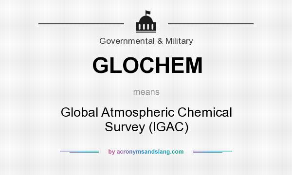 What does GLOCHEM mean? It stands for Global Atmospheric Chemical Survey (IGAC)