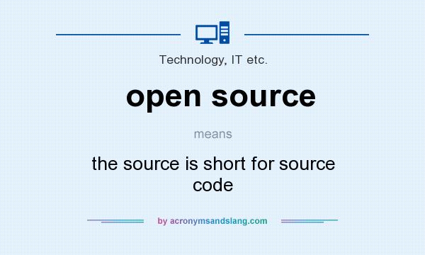 What does open source mean? It stands for the source is short for source code