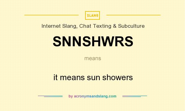 What does SNNSHWRS mean? It stands for it means sun showers