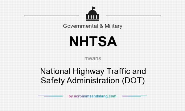 What does NHTSA mean? It stands for National Highway Traffic and Safety Administration (DOT)