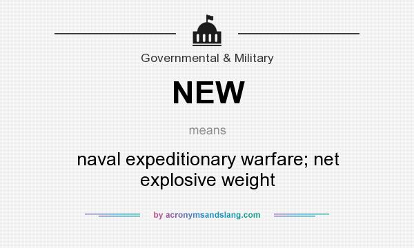 What does NEW mean? It stands for naval expeditionary warfare; net explosive weight