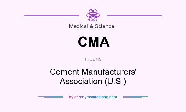 What does CMA mean? It stands for Cement Manufacturers` Association (U.S.)