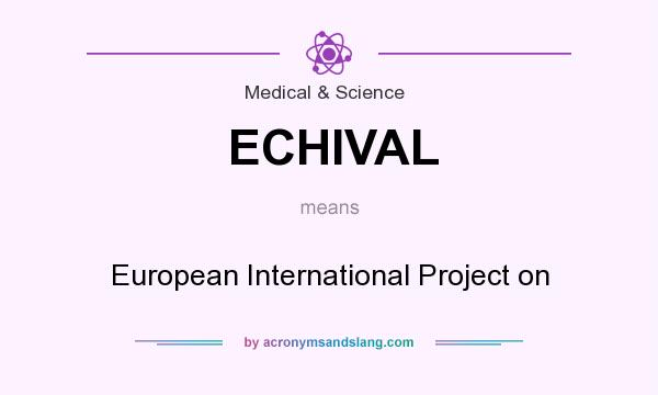 What does ECHIVAL mean? It stands for European International Project on