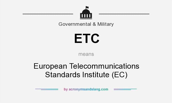 What does ETC mean? It stands for European Telecommunications Standards Institute (EC)