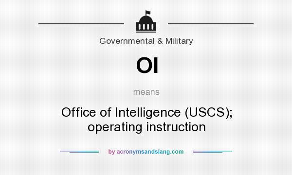 What does OI mean? It stands for Office of Intelligence (USCS); operating instruction