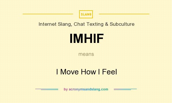 What does IMHIF mean? It stands for I Move How I Feel