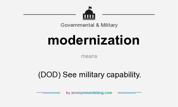 What does modernization mean? It stands for (DOD) See military capability.