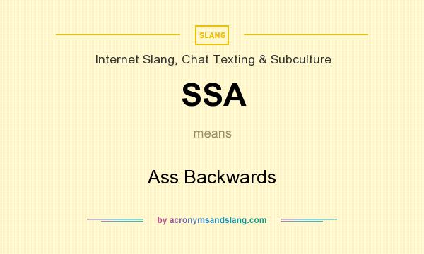 What does SSA mean? It stands for Ass Backwards