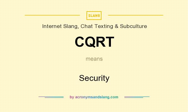 What does CQRT mean? It stands for Security