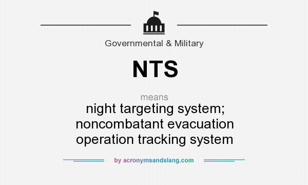 What does NTS mean? It stands for night targeting system; noncombatant evacuation operation tracking system