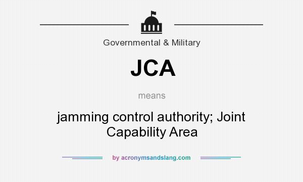 What does JCA mean? It stands for jamming control authority; Joint Capability Area