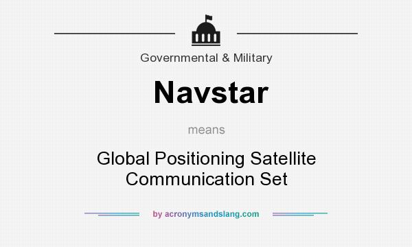What does Navstar mean? It stands for Global Positioning Satellite Communication Set