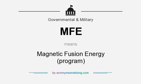 What does MFE mean? It stands for Magnetic Fusion Energy (program)