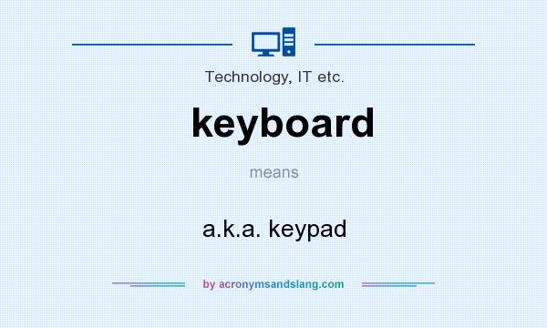 What does keyboard mean? It stands for a.k.a. keypad