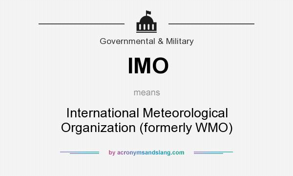 What does IMO mean? It stands for International Meteorological Organization (formerly WMO)