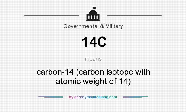 What does 14C mean? It stands for carbon-14 (carbon isotope with atomic weight of 14)