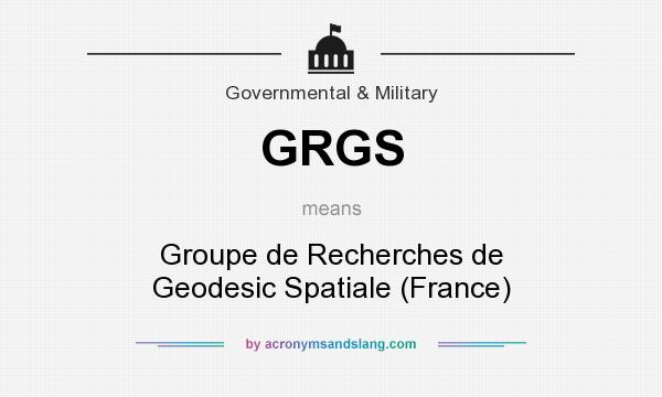 What does GRGS mean? It stands for Groupe de Recherches de Geodesic Spatiale (France)