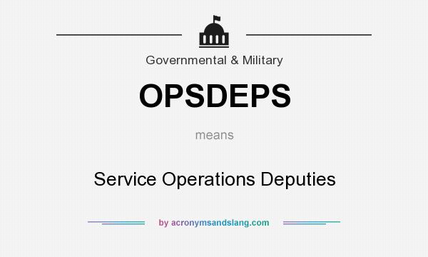 What does OPSDEPS mean? It stands for Service Operations Deputies