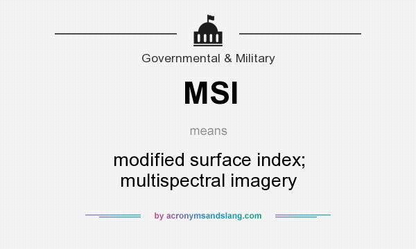 What does MSI mean? It stands for modified surface index; multispectral imagery