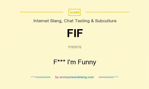 What does FIF mean? It stands for F*** I`m Funny