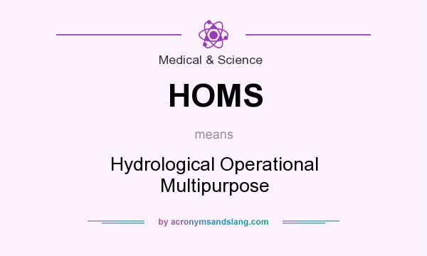 What does HOMS mean? It stands for Hydrological Operational Multipurpose