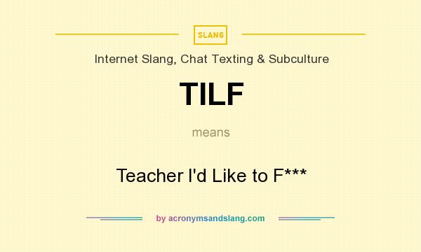 What does TILF mean? It stands for Teacher I`d Like to F***