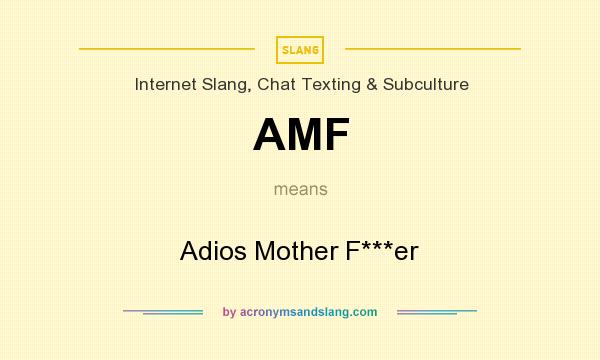 What does AMF mean? It stands for Adios Mother F***er
